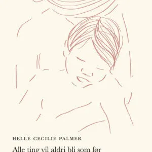 Alle ting vil aldri bli som før - en løvemammas historie